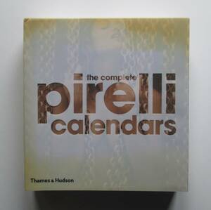 Complete Pirelli Calendar　写真家：Richard Avedon, Peter Lindbergh, Norman Parkinson, Bruce Weber Annie Leibovitz 