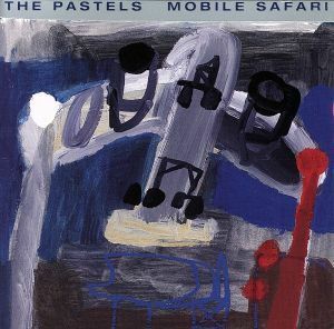 【輸入盤】Ｍｏｂｉｌｅ　Ｓａｆａｒｉ／ザ・パステルズ