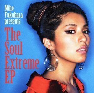 Ｔｈｅ　Ｓｏｕｌ　Ｅｘｔｒｅｍｅ　ＥＰ／福原美穂