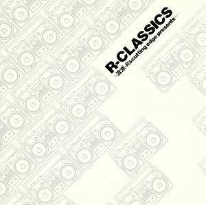 ～流派－Ｒ＆ｃｕｔｔｉｎｇ　ｅｄｇｅ　ｐｒｅｓｅｎｔｓ～Ｒ－ＣＬＡＳＳＩＣＳ（ＣＣＣＤ） ＜CCCD＞／（オムニバス）