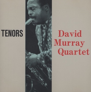 デヴィッド・マレイ・カルテット DAVID MURRAY QUARTET / テナーズ TENORS / 1993.11.25 / 1988年録音 / DIW / DIW-881