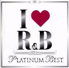 I LOVE R＆B 10th アイ・ラヴ R＆B 10th イヤー・アニヴァーサリー・プラチナム・ベスト 2CD レンタル落ち 中古 CD