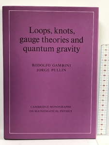 洋書 Loops, Knots, Gauge Theories and Quantum Gravity Cambridge Monographs on Mathematical Physics Cambridge Rodolfo Gambini