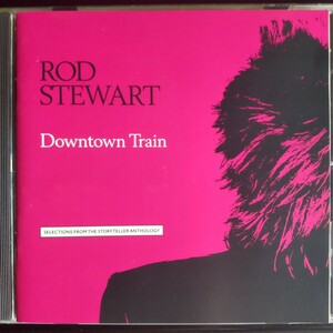 ロッド・スチュワート ダウンタウン・トレイン ～アンソロジー 　Rod Stewart Downtown Train ～ Selections From Storyteller Anthology 