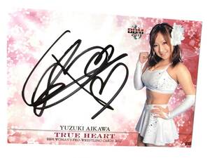 BBM 2011 TRUE HEART ☆ スターダム ☆ 愛川ゆず季 ☆ 87枚限定 ・直筆サインカード ☆ STARDOM YUZUKI AIKAWA Autographed Card