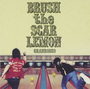 BRUSH the SCAR LEMON GRANRODEO 国内盤