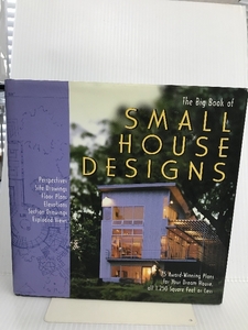 Big Book of Small House Designs: 75 Award-Winning Plans for Your Dream House, All 1,250 Square Feet or Less