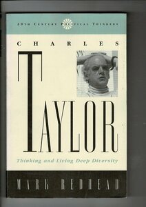 RXBLG23MI「Charles Taylor: Thinking and Living Deep Diversity (20th Century Political Thinkers)」2002 英語版 Mark Redhead (著)