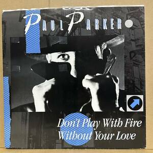 【12'】 PAUL PARKER / DON'T PLAY WITH FIRE ， WITHOUT YOUR LOVE