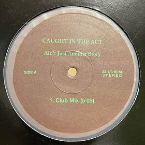 CAUGHT IN THE ACT / Ain't Just Another Story Album Mix Club Mix