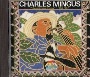 ■□Charles Mingusチャーリー・ミンガス/ithecanthropus Erectus: 1955-1957 □■