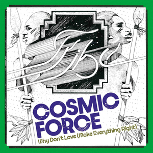 COSMIC FORCE / WHY DON'T LOVE (MAKE EVERYTHING RIGHT) (7)