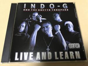 INDO-G AND THE GHETTO TROOPERS/LIVE AND LEARN/G-Rap/G-LUV/SKINNY PIMP/T-MAC