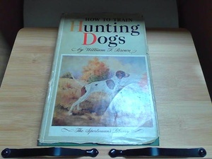 HOW TO TRAIN Hunting Dogs 表紙破れ・中表紙にマジック書きあり 　年　月　日 発行