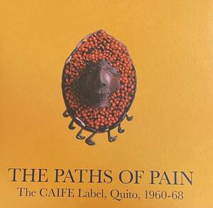 LP 2枚組 The Paths Of Pain The CAIFE Label Quito 1960-68 エクアドル