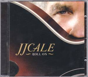 ☆J.J. CALE(J.J.ケイル)/Roll On◆2009年発表の盟友Eric Clapton＆Jim Keltnerも参加した元祖スワンプの超大名盤◇レア★全て同梱可能です