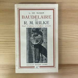 【仏語洋書】BAUDELAIRE ET R.M.RILKE / L. de Sugar（著）【ボードレール リルケ】