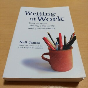 英語版 洋書 Writing at Work How to Write Clearly, Effectively and Professionally Neil James 2007年発行 A&U 中古 ライティング 英作