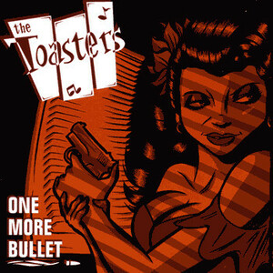 TOASTERS, THE-One More Bullet (US 200枚限定オレンジヴァイナル LP「廃盤 New」