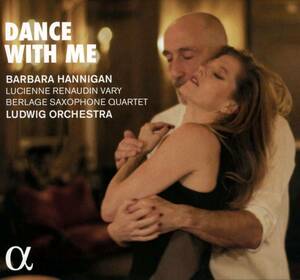 Barbara Hannigan, Lucienne Renaudin Vary, Berlage Saxophone Quartet, Ludwig Orchestra - Dance With Me