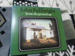 ジョン・フルブライト【CD】「From the Ground Up」/ デビュー作にして グラミー賞「BEST AMERICANA ALBUM」ノミネート作