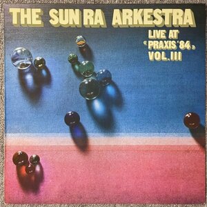 Sun Ra - Live At Praxis '84 Vol.III - Praxis ■