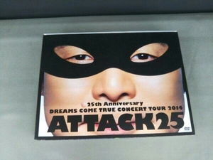 DVD 25th Anniversary DREAMS COME TRUE CONCERT TOUR 2014 - ATTACK25 -(初回限定版)