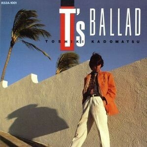 Ｔ’ｓ　ＢＡＬＬＡＤ／角松敏生