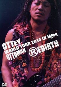 Ｏｔｔｅｙ　Ｏｔｔｏｍａｎ　ＷＯＲＬＤ　ＴＯＵＲ　２０１４　ＩＮ　ＪＡＰＡＮ　『ＲＥＢＩＲＴＨ』／音尾琢真