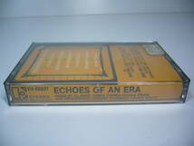 ECHOES OF AN ERA　輸入盤　カセットテープ　E4-60021_画像5