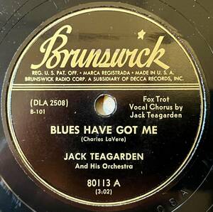 JACK TEAGARDEN AND HIS ORCH. BRUNSWICK Blues Have Got Me/ Blue River