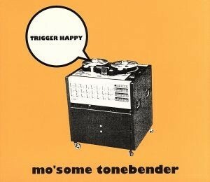 トリガー・ハッピー／ＭＯ’ＳＯＭＥ　ＴＯＮＥＢＥＮＤＥＲ