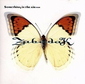 Ｓｏｍｅｔｈｉｈｇ　ｉｎ　ｔｈｅ　ａｉｒ／ＺＡＢＡＤＡＫ