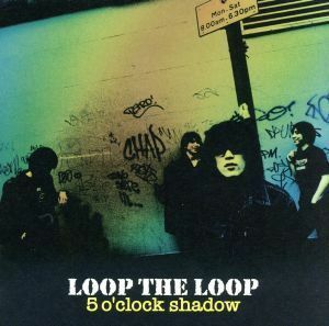 ５　ｏ’ｃｌｏｃｋ　ｓｈａｄｏｗ／ＬＯＯＰ　ＴＨＥ　ＬＯＯＰ