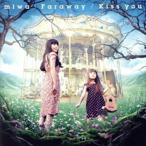 Ｆａｒａｗａｙ／Ｋｉｓｓ　ｙｏｕ／ｍｉｗａ