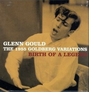 １９５５年のゴールドベルク変奏曲～伝説の誕生／グレン・グールド（ｐ）