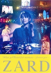 ＺＡＲＤ　Ｗｈａｔ　ａ　ｂｅａｕｔｉｆｕｌ　ｍｅｍｏｒｙ～ｆｏｒｅｖｅｒ　ｙｏｕ～／ＺＡＲＤ