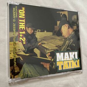 CD MAKI&TAIKI ONTHE1+2 オン ザ 1+2 MUMMY D,ZEEBRA,TWIGY 末期症状 