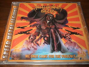 NOCTURNAL BREED《 WE ONLY CAME FOR THE VIOLENCE 》★スラッシュメタル