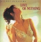 LOVE OR NOTHING 中島みゆき