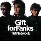 Gift for Fanks（CD＋DVD） TM NETWORK