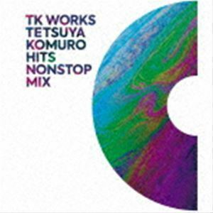 TK WORKS ～TETSUYA KOMURO HITS NONSTOP MIX～ （V.A.）