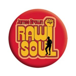 James Brown / ジェームス・ブラウン『Raw Soul 1.25 inch Button』バッジ / バッチ【未使用】公式グッズ