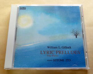 W.L.ギロック・叙情小曲集 / ピアノ・伊藤仁美　CD 　HITOMI ITO WILLIAM L.GILLOCK LYRIC PRELUDES PIANO