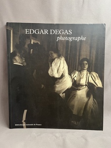【洋書 写真集】EDGAR DEGAS Photographe / Edgar Degas（エドガー・ドガ）