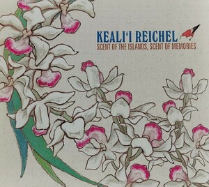 【KEALI'I REICHEL/SCENT OF THE ISLANDS, SCENT OF MEMORIES】 ケアリイ・レイシェル/国内CD