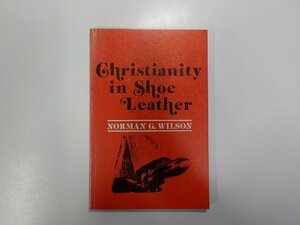 6V9689◆Christianity in Shoe Leather NORMAN G. WILSON The Wesleyan Church Corporation☆