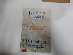 8V4751◆The Great Unveiling An Analytical Study of Revelation W. Graham Scroggie☆