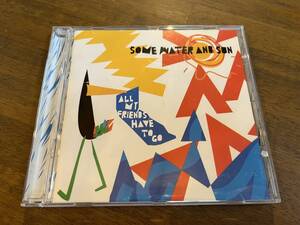 Some Water and Sun『All My Friends Have to Go』(CD) HEFTY