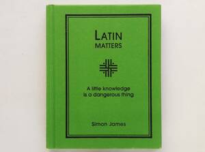 Simon James / Latin Matters　Ａ little knowledge is a dangerous thing ラテン語 